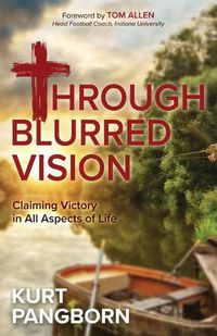 Cover image for Through Blurred Vision: Claiming Victory in All Aspects of Life
