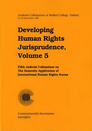 Cover image for Developing Human Rights Jurisprudence: Judicial Colloquium at Balliol College Oxford v. 5