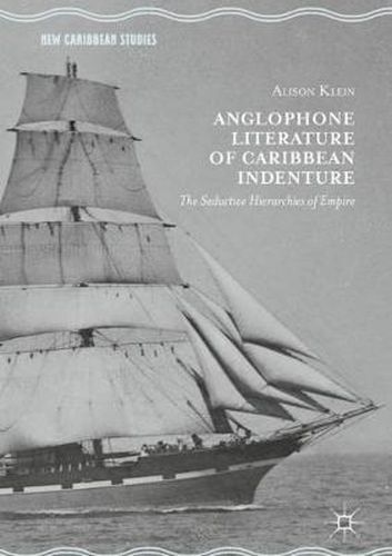 Cover image for Anglophone Literature of Caribbean Indenture: The Seductive Hierarchies of Empire