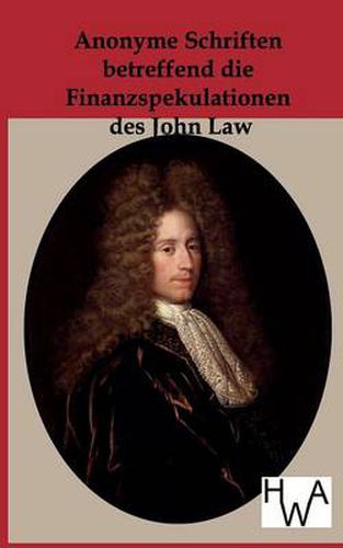 Cover image for Anonyme Schriften betreffen die Finanzspekulationen des John Law