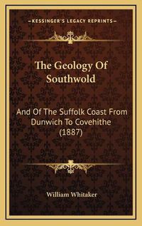 Cover image for The Geology of Southwold: And of the Suffolk Coast from Dunwich to Covehithe (1887)