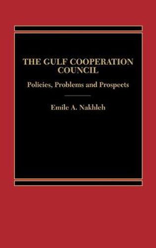 Cover image for The Gulf Cooperation Council: Policies, Problems and Prospects