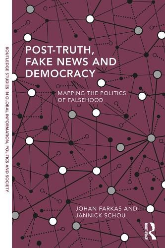 Cover image for Post-Truth, Fake News and Democracy: Mapping the Politics of Falsehood