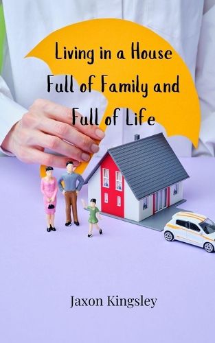 Cover image for Living in a House Full of Family and Full of Life