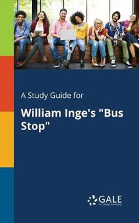 Cover image for A Study Guide for William Inge's Bus Stop