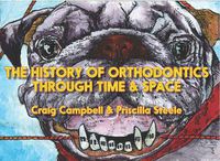 Cover image for The History of Orthodontics Through Time & Space