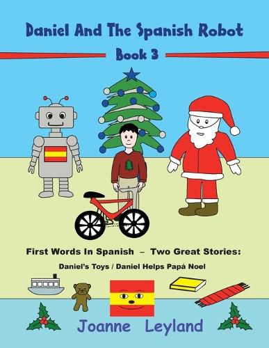 Daniel And The Spanish Robot - Book 3: First Words In Spanish - Two Great Stories: Daniel's Toys / Daniel Helps Papa Noel