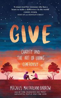 Cover image for Give: Charity and the Art of Living Generously