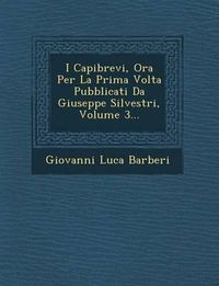 Cover image for I Capibrevi, Ora Per La Prima VOLTA Pubblicati Da Giuseppe Silvestri, Volume 3...