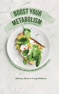 Cover image for Boost Your Metabolism Diet & Cookbook: The Little Metabolism Booster Diet Book for Weight Loss