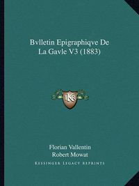 Cover image for Bvlletin Epigraphiqve de La Gavle V3 (1883)