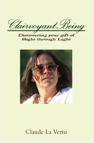 Cover image for CLAIRVOYANT BEING: Discovering your gift of Sight through Light