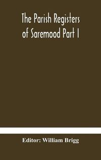 Cover image for The Parish Registers of Saremood Part I.