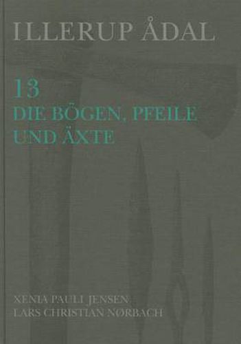 Cover image for Illerup Adal 13: Die Bogen, Pfeile Und Axte