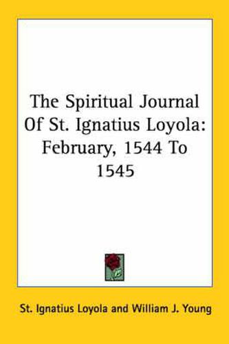Cover image for The Spiritual Journal of St. Ignatius Loyola: February, 1544 to 1545