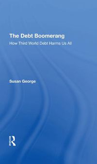 Cover image for The Debt Boomerang: How Third World Debt Harms Us All