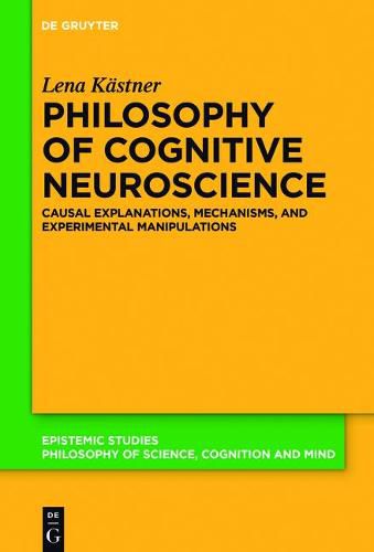 Cover image for Philosophy of Cognitive Neuroscience: Causal Explanations, Mechanisms and Experimental Manipulations