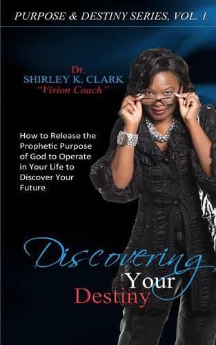 Cover image for Discovering Your Destiny: Learn to release the prophetic purpose of God to operate in your life to discover your future