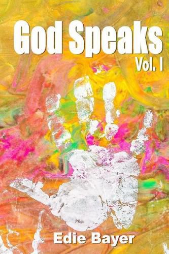 Cover image for God Speaks Vol. I: Prophetic Words and Visions from Abba's Heart