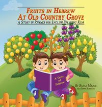 Cover image for Fruits in Hebrew at Old Country Grove: A Story in Rhymes for English-Speaking Kids