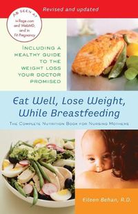 Cover image for Eat Well, Lose Weight, While Breastfeeding: The Complete Nutrition Book for Nursing Mothers