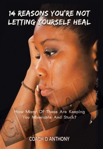 Cover image for 14 Reasons You're Not Letting Yourself Heal: How Many of These Are Keeping You Miserable and Stuck?