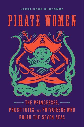 Cover image for Pirate Women: The Princesses, Prostitutes, and Privateers Who Ruled the Seven Seas