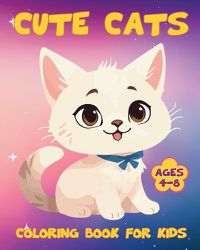 Cover image for Cute Cats Coloring Book for Kids Ages 4-8