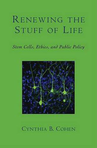 Cover image for Renewing the Stuff of Life: Stem Cells, Ethics, and Public Policy