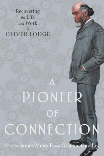 A Pioneer of Connection: Recovering the Life and Work of Oliver Lodge