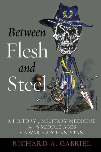 Between Flesh and Steel: A History of Military Medicine from the Middle Ages to the War in Afghanistan