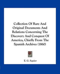 Cover image for Collection of Rare and Original Documents and Relations Concerning the Discovery and Conquest of America, Chiefly from the Spanish Archives (1860)