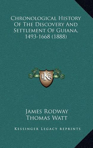 Chronological History of the Discovery and Settlement of Guiana, 1493-1668 (1888)