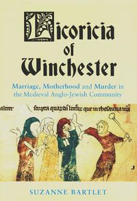 Cover image for Licoricia of Winchester: Marriage, Motherhood and Murder in the Medieval Anglo-Jewish Community