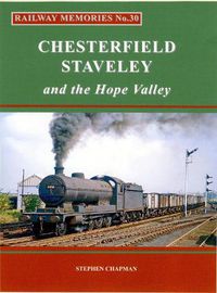 Cover image for Railway Memories No.30 CHESTERFIELD, STAVELEY & the Hope Valley