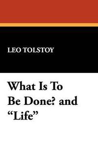 Cover image for What Is to Be Done? and Life