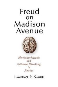 Cover image for Freud on Madison Avenue: Motivation Research and Subliminal Advertising in America