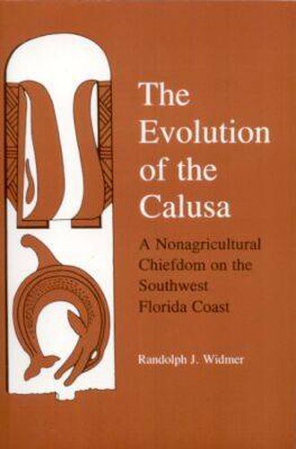 Cover image for The Evolution of the Calusa: Non-agricultural Chiefdom on the South-west Florida Coast