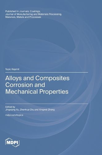 Cover image for Alloys and Composites Corrosion and Mechanical Properties