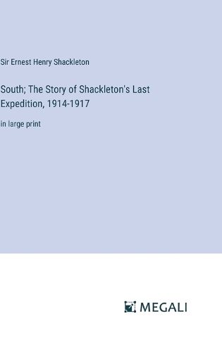 South; The Story of Shackleton's Last Expedition, 1914-1917