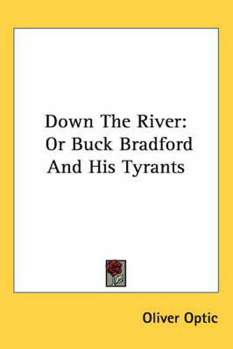 Cover image for Down the River: Or Buck Bradford and His Tyrants