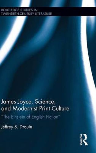 Cover image for James Joyce, Science, and Modernist Print Culture: The Einstein of English Fiction