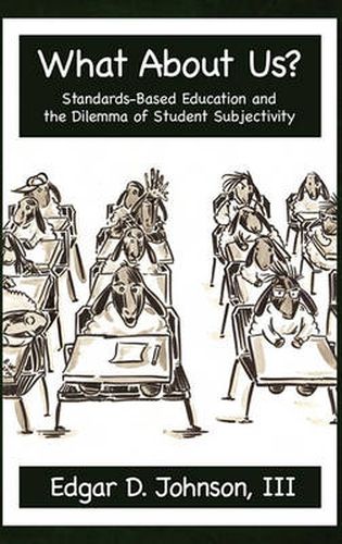 Cover image for What About Us?: Standards-Based Education and the Dilemma of Student Subjectivity