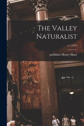 Cover image for The Valley Naturalist; v.1 (1878)