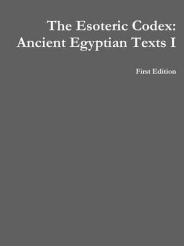 The Esoteric Codex: Ancient Egyptian Texts I