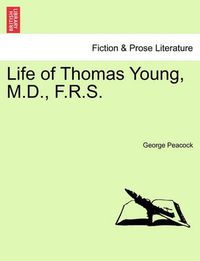 Cover image for Life of Thomas Young, M.D., F.R.S.