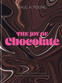 Cover image for The Joy of Chocolate: Recipes and Stories from the Wonderful World of the Cacao Bean