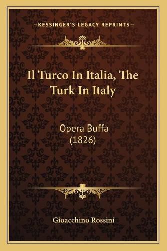 Il Turco in Italia, the Turk in Italy: Opera Buffa (1826)