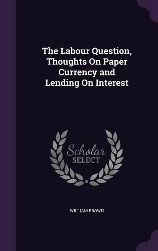 The Labour Question, Thoughts on Paper Currency and Lending on Interest