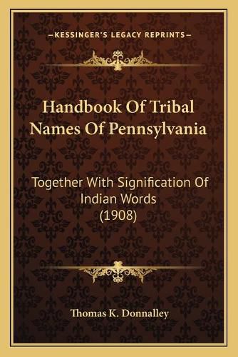 Cover image for Handbook of Tribal Names of Pennsylvania: Together with Signification of Indian Words (1908)